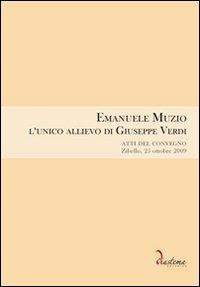 Emanuele Muzio. L'unico allievo di Giuseppe Verdi. Atti del Convegno (Zibello, 25 ottobre 2009) - copertina