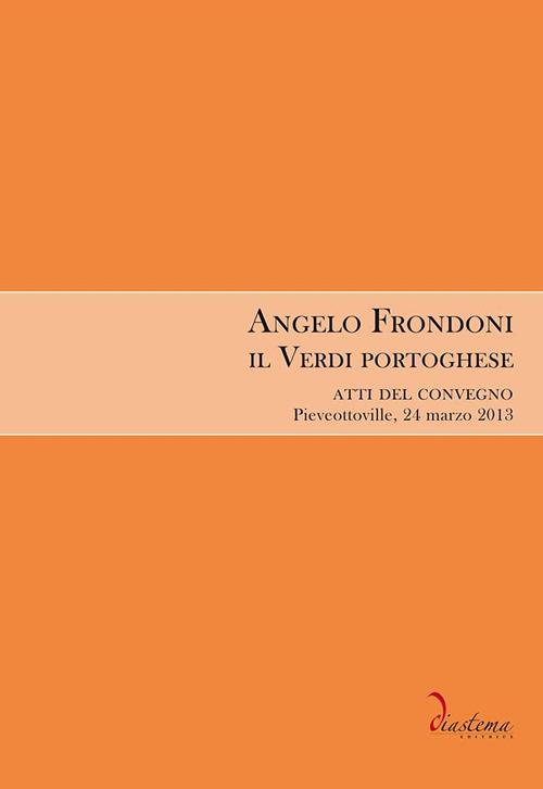 Angelo Frondoni. Il Verdi portoghese. Atti del Convegno (Pieveottoville, 24 marzo 2013) - copertina