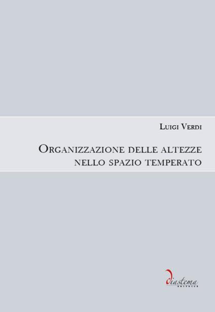 Organizzazione delle altezze nello spazio temperato - Luigi Verdi - copertina