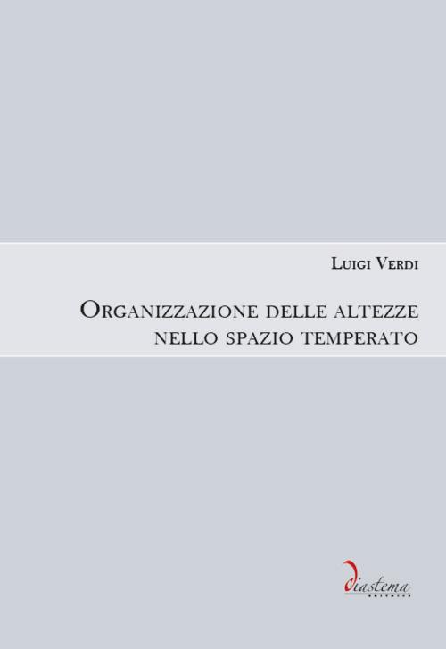 Organizzazione delle altezze nello spazio temperato - Luigi Verdi - copertina