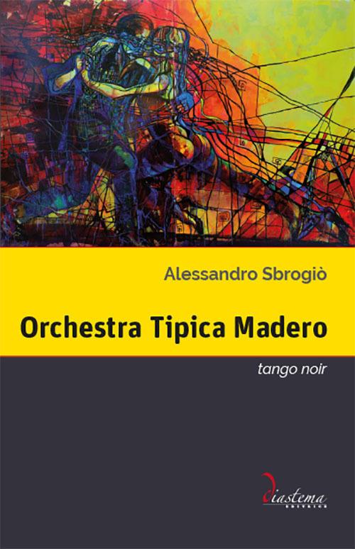 Orchestra Tipica Madero. Tango noir - Alessandro Sbrogiò - copertina