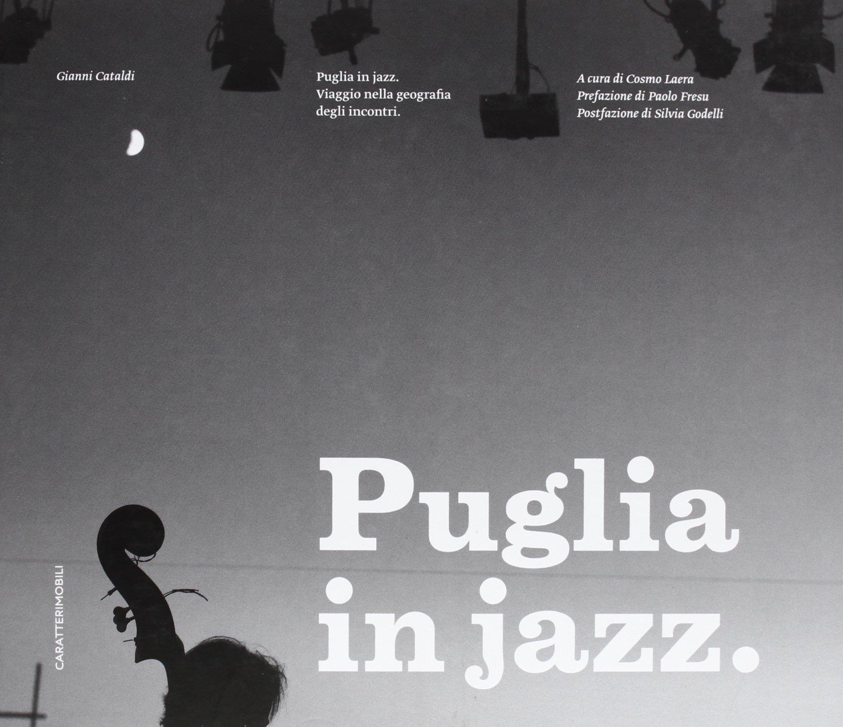 Puglia in jazz. Viaggio nella geografia degli incontri. Ediz. illustrata