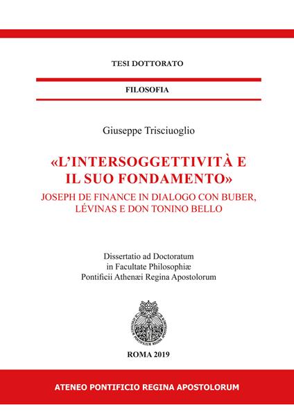 «L' intersoggettività e il suo fondamento». Joseph de Finance in dialogo con Buber, Lévinas e don Tonino Bello - Giuseppe Trisciuoglio - copertina