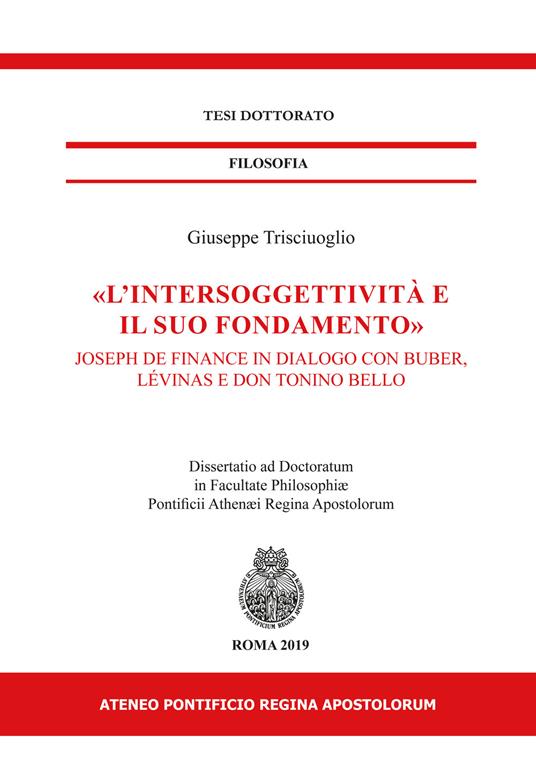 «L' intersoggettività e il suo fondamento». Joseph de Finance in dialogo con Buber, Lévinas e don Tonino Bello - Giuseppe Trisciuoglio - copertina