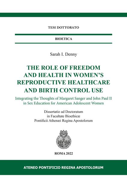 The role of freedom and health in women's reproductive healthcare and birth control use. Integrating the thoughts of Margaret Sanger and John Paul II in sex education for american adolescent women. Ediz. per la scuola - Sarah I. Denny - copertina