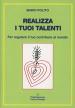 Realizza i tuoi talenti per regalare il tuo contributo al mondo