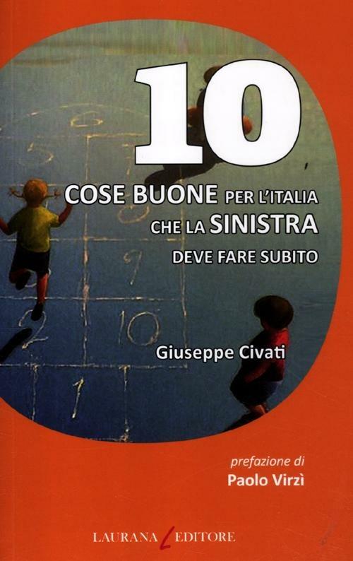 10 cose buone per l'Italia che la Sinistra deve fare subito - Giuseppe Civati - copertina
