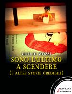 Sono l'ultimo a scendere (e altre storie credibili)