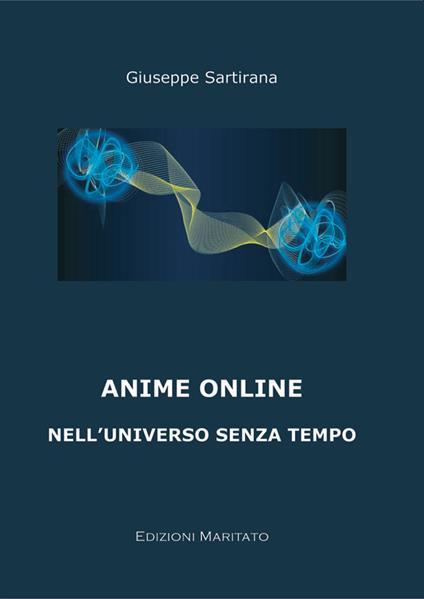 Anime on line. Nell'universo senza tempo - Giuseppe Sartirana - copertina
