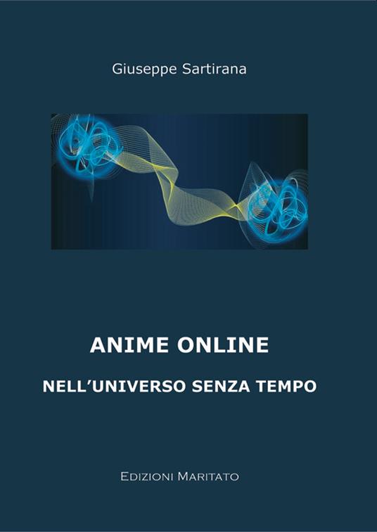 Anime on line. Nell'universo senza tempo - Giuseppe Sartirana - copertina