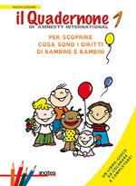 Il quadernone di Amnesty International. Ediz. illustrata. Vol. 1: Per scoprire cosa sono i diritti dei bambini.