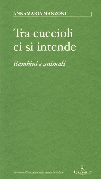 Tra cuccioli ci si intende. Bambini e animali - Annamaria Manzoni - copertina