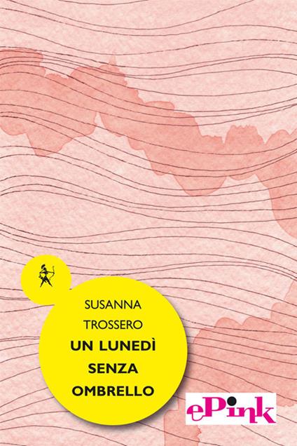 Un lunedì senza ombrello - Susanna Trossero - ebook