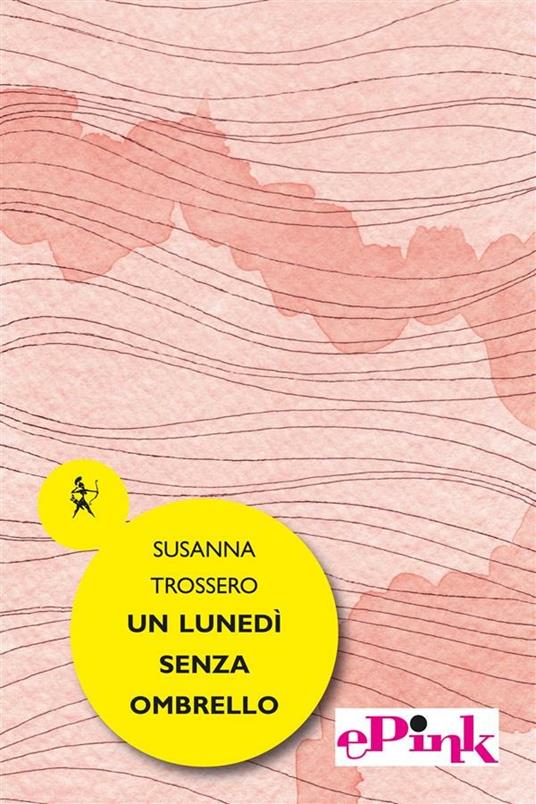 Un lunedì senza ombrello - Susanna Trossero - ebook