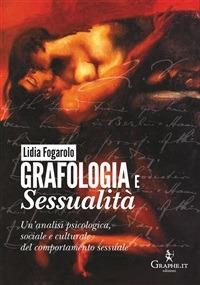 Grafologia e sessualità. Un'analisi psicologica, sociale e culturale del comportamento sessuale - Lidia Fogarolo - ebook