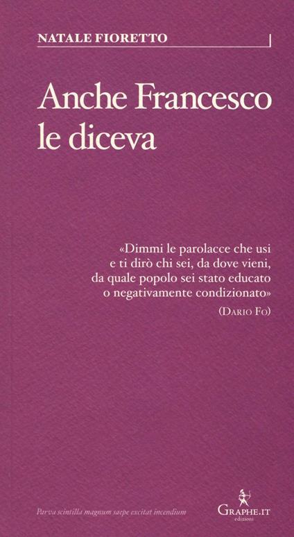 Anche Francesco le diceva. Una riflessione sociolinguistica sull'uso delle parolacce - Natale Fioretto - copertina