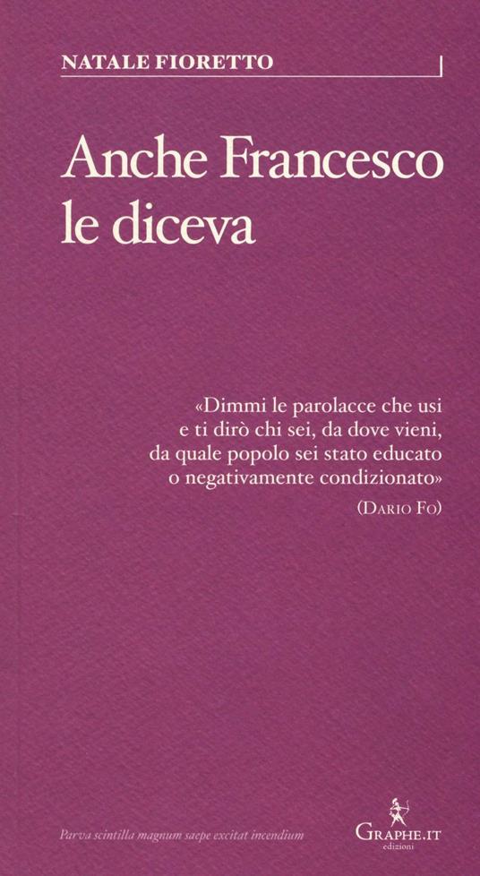 Anche Francesco le diceva. Una riflessione sociolinguistica sull'uso delle parolacce - Natale Fioretto - copertina