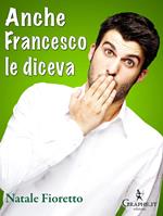 Anche Francesco le diceva. Una riflessione sociolinguistica sull'uso delle parolacce. Ediz. illustrata