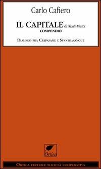 Il capitale di Karl Marx. Compendio dialogo fra Crepafame e Succhiasangue - Carlo Cafiero - copertina