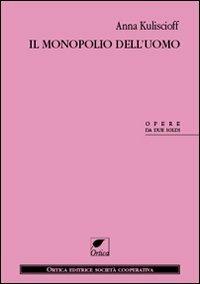 Il monopolio dell'uomo - Anna Kuliscioff - copertina