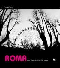 Roma. The pleasure of the eyes. Ediz. illustrata - Sergio Tuccio - copertina