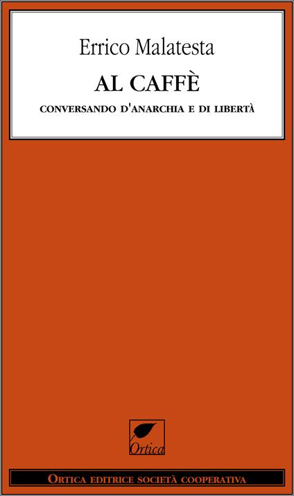 Al caffè. Conversando d'anarchia e di libertà - Errico Malatesta - ebook