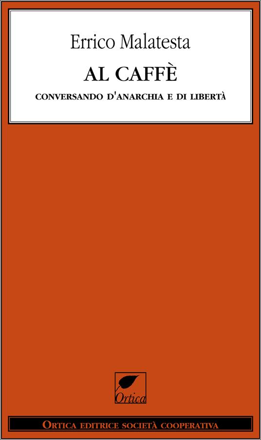 Al caffè. Conversando d'anarchia e di libertà - Errico Malatesta - ebook