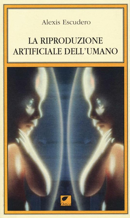 La riproduzione artificiale dell'umano - Alexis Escudero - copertina