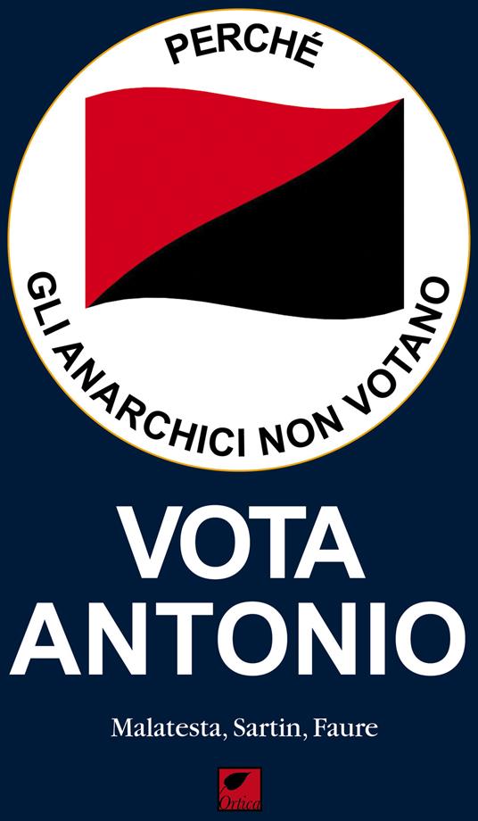 Perché gli anarchici non votano. Vota Antonio - Errico Malatesta,Max Sartin,Sébastien Faure - copertina
