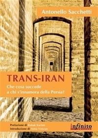 Trans-Iran. Che cosa succede a chi si innamora della Persia? - Antonello Sacchetti - ebook