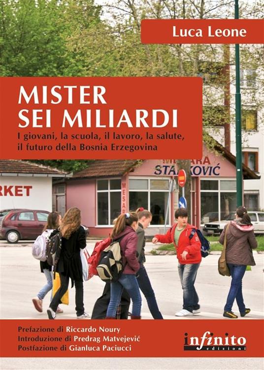 Mister sei miliardi. I giovani, la scuola, il lavoro, la salute, il futuro della Bosnia Erzegovina - Luca Leone - ebook