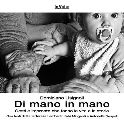 Di mano in mano. Gesti e impronte che fanno la vita e la storia. Ediz. illustrata - Domiziano Lisignoli - copertina