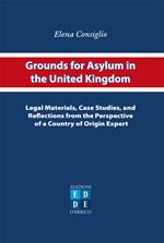 Grounds for asylum in the United Kingdom. Legal materials, case studies, and reflections from the perspective of a country of origin expert