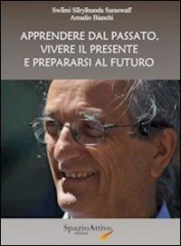 Apprendere dal passato, vivere il presente e prepararsi al futuro - Amadio Bianchi - copertina