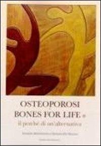 Osteoporosi e bones for life. Il perché di un'alternativa - Daniela Melchiorre,Debora De Nuccio - copertina