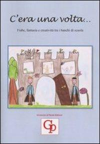 C'era una volta... Fiabe, fantasia e creatività tra i banchi di scuola - copertina