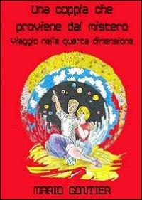 Una coppia proveniente dal mistero. Viaggio nella quarta dimensione - Mario Gontier - copertina