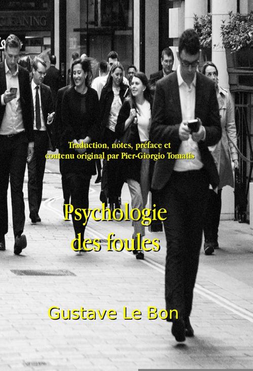 Psychologie des Foules. (contenus complémentaires inédits : guides pédagogiques, critiques littéraires, biographies détaillées et contexte historique détaillé par Pier-Giorgio Tomatis) - Gustave Le Bon - copertina