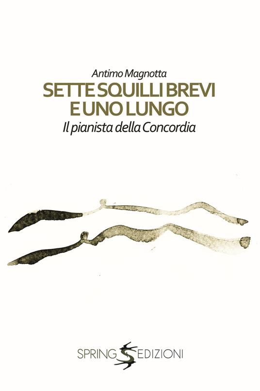 Sette squilli brevi e uno lungo. Il pianista della Concordia - Antimo Magnotta - copertina