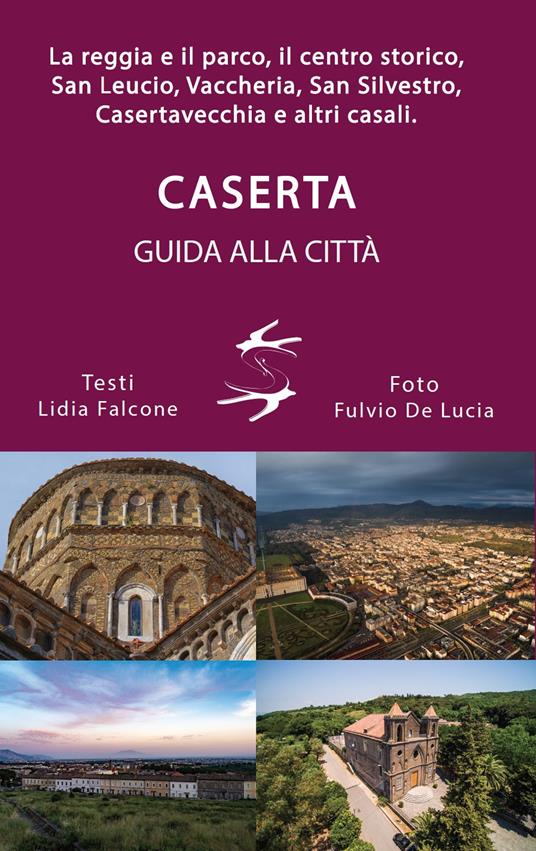 Guida alla città di Caserta. La reggia ed il parco, il centro storico, San Leucio, Vaccheria, San Silvestro, Casertavecchia e altri casali - copertina