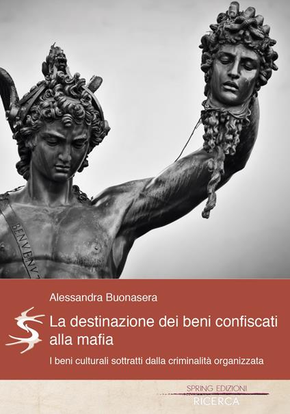 La destinazione dei beni confiscati alla mafia. I beni culturali sottratti dalla criminalità organizzata - Alessandra Buonasera - copertina