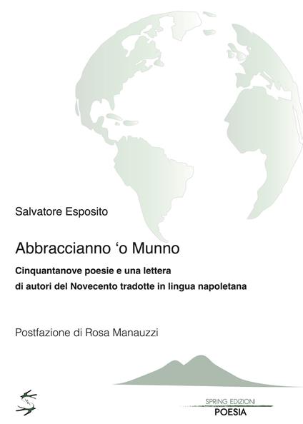 Abraccianno 'o munno. Cinquantanove poesie e una lettera di autori del Novecento tradotte in lingua napoletana - Salvatore Esposito - copertina