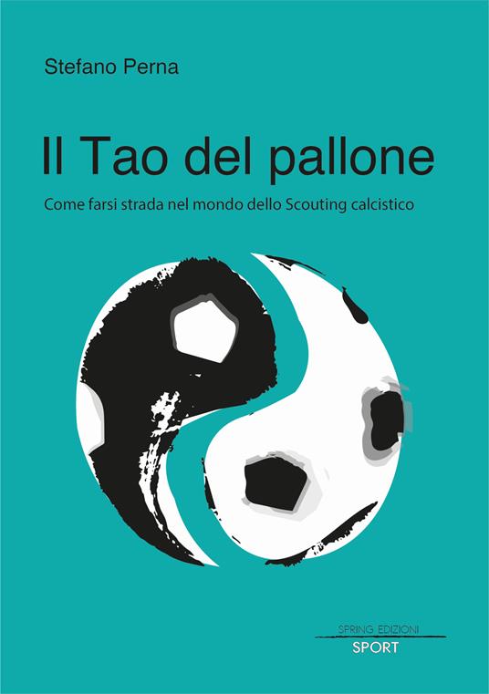 Il Tao del pallone. Come farsi strada nel mondo dello scouting calcistico - Stefano Perna - copertina