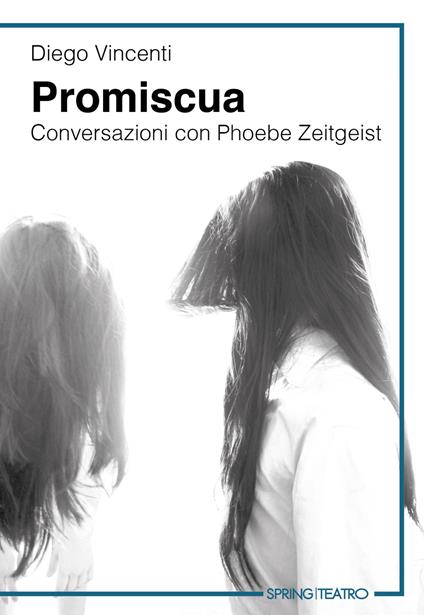 Promiscua. Conversazioni con Phoebe Zeitgeist - Diego Vincenti - copertina