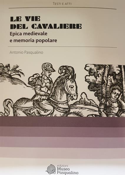 Le vie del cavaliere. Epica medievale e memoria popolare - Antonio Pasqualino - copertina