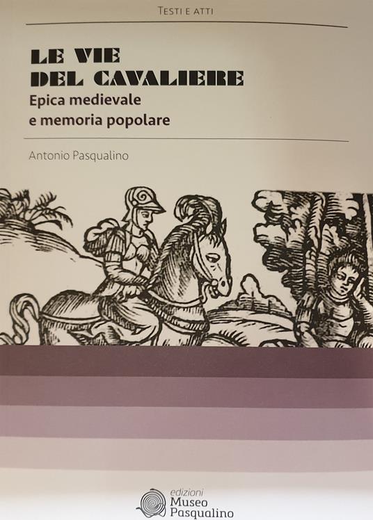 Le vie del cavaliere. Epica medievale e memoria popolare - Antonio Pasqualino - copertina