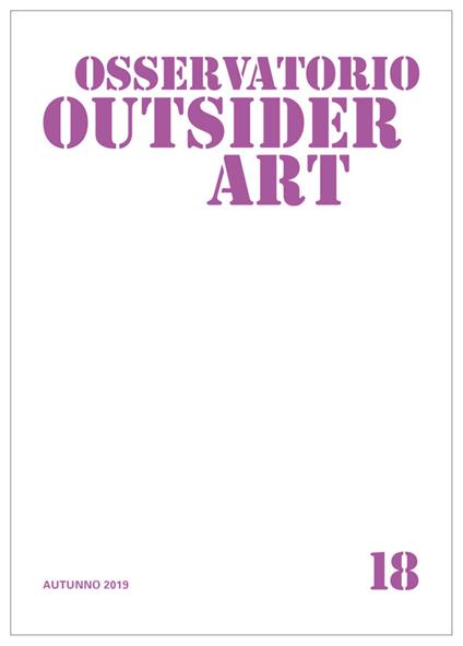 Osservatorio outsider art. Ediz. illustrata. Vol. 18: Autunno 2019 - copertina