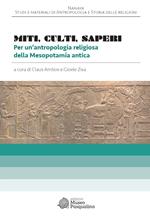 Miti, culti, saperi Per un’antropologia religiosa della Mesopotamia antica