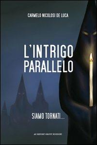 L' intrigo parallelo. Siamo tornati... - Carmelo Nicolosi De Luca - copertina