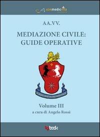 Mediazione civile. Guide operative. Vol. 3 - Angelo Rossi - copertina